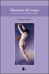 Ideazioni del corpo. Neuroscienze e teoria della società - Librerie.coop
