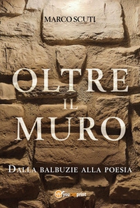 Oltre il muro. Dalla balbuzie alla poesia - Librerie.coop