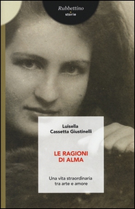 Le ragioni di Alma. Una vita straordinaria tra arte e amore - Librerie.coop