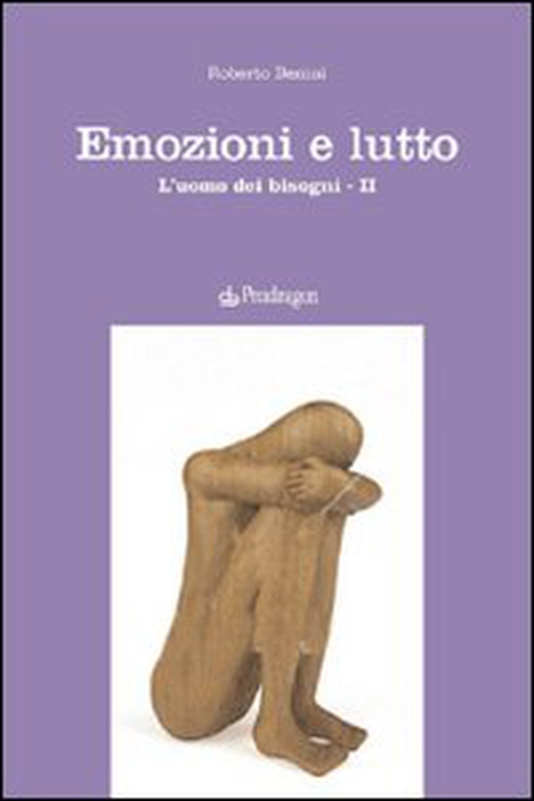 Emozioni e lutto. L'uomo dei bisogni - Vol. 2 - Librerie.coop Emozioni e lutto. L'uomo dei bisogni - Vol. 2 - Librerie.coop