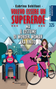 Volevo essere un supereroe ma il costume di wonder woman era finito - Librerie.coop