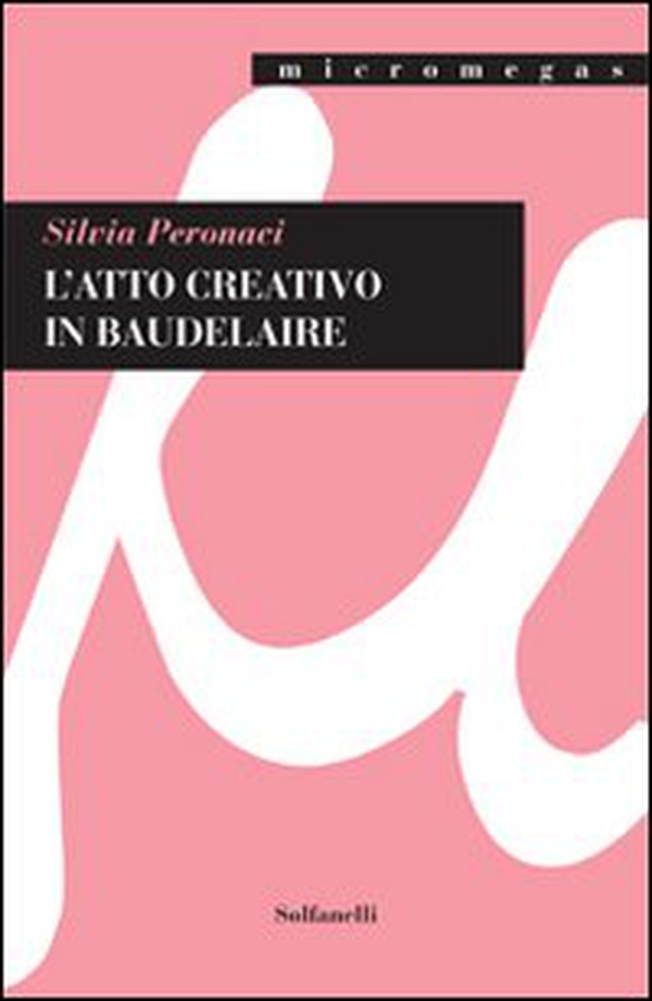 L'atto creativo in Baudelaire - Librerie.coop L'atto creativo in Baudelaire - Librerie.coop