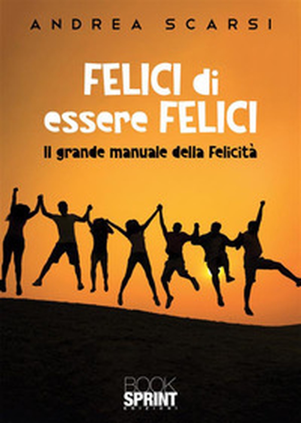 Felici di essere felici. Il grande manuale della felicità - Librerie.coop Felici di essere felici. Il grande manuale della felicità - Librerie.coop