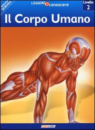 Il corpo umano. Pianeta scienza. Livello 2 - Librerie.coop