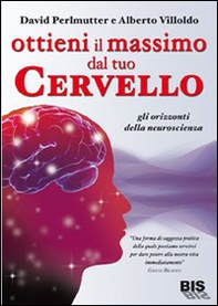 Ottieni il massimo dal tuo cervello. Gli orizzonti della neuroscienza - Librerie.coop