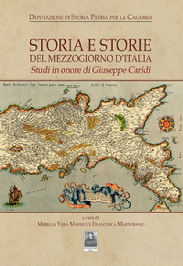 Storia e storie del Mezzogiorno d'Italia. Studi in onore di Giuseppe Caridi - Librerie.coop Storia e storie del Mezzogiorno d'Italia. Studi in onore di Giuseppe Caridi - Librerie.coop