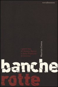 Banche rotte. I giorni bui di Veneto Banca e della Popolare di Vicenza - Librerie.coop