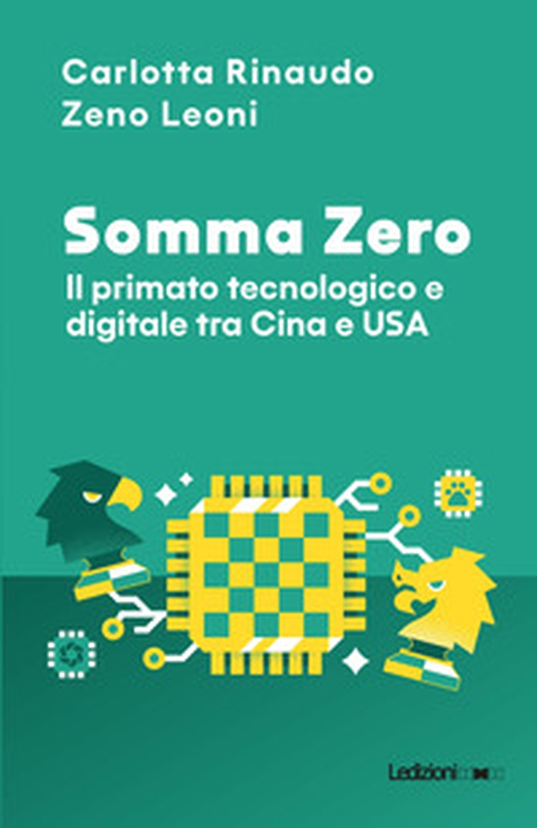 Somma Zero. Il primato tecnologico e digitale tra Cina e USA - Librerie.coop Somma Zero. Il primato tecnologico e digitale tra Cina e USA - Librerie.coop