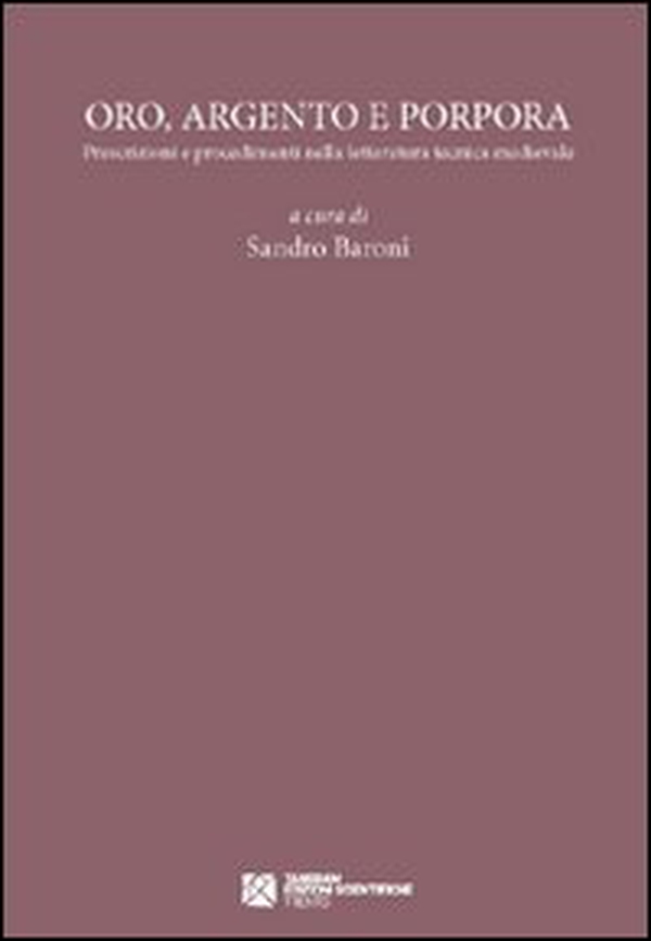 Oro, argento e porpora. Prescrizioni e procedimenti nella letteratura tecnica medievale - Librerie.coop
