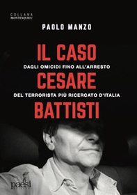 Il caso Cesare Battisti. Dagli omicidi fino all'arresto del terrorista più ricercato d'Italia - Librerie.coop