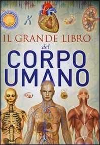 Il grande libro del corpo umano - Librerie.coop