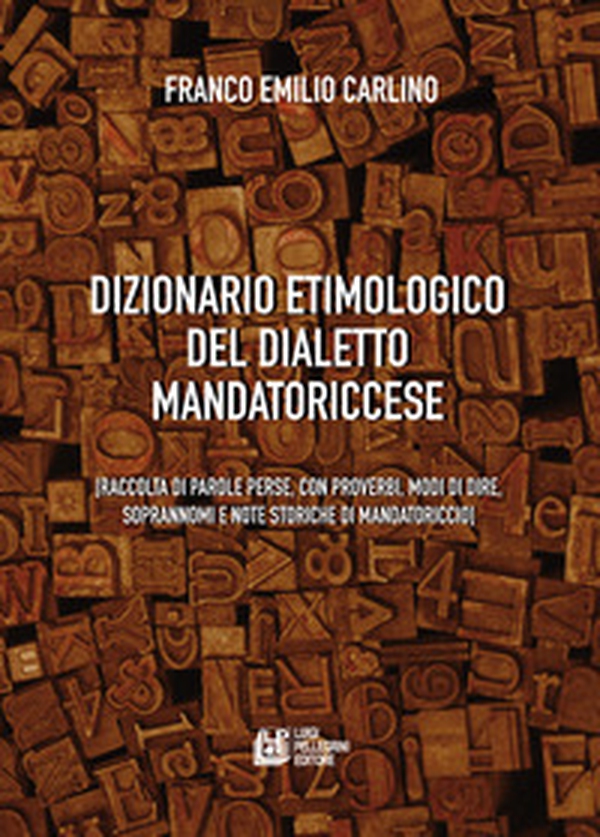 Dizionario etimologico del dialetto mandatoriccese. Raccolta di parole perse, con proverbi, modi di dire, soprannomi e note storiche di Mandatoriccio - Librerie.coop Dizionario etimologico del dialetto mandatoriccese. Raccolta di parole perse, con proverbi, modi di dire, soprannomi e note storiche di Mandatoriccio - Librerie.coop