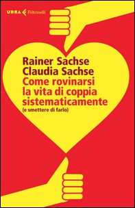 Come rovinarsi la vita di coppia sistematicamente (e smettere di farlo) - Librerie.coop Come rovinarsi la vita di coppia sistematicamente (e smettere di farlo) - Librerie.coop