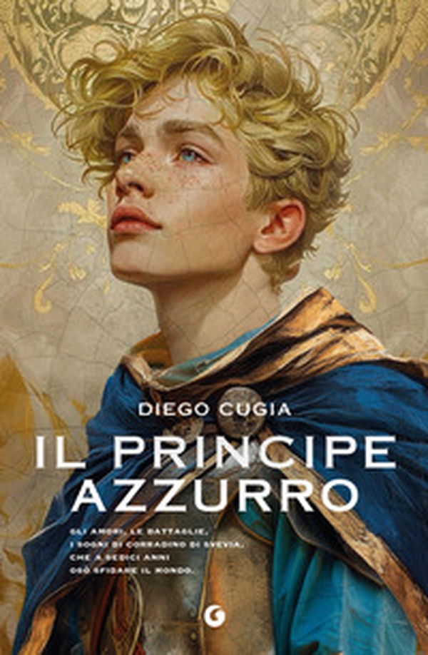 Il principe azzurro. Gli amori, le battaglie, i sogni di Corradino di Svevia, che a sedici anni osò sfidare il mondo - Librerie.coop Il principe azzurro. Gli amori, le battaglie, i sogni di Corradino di Svevia, che a sedici anni osò sfidare il mondo - Librerie.coop