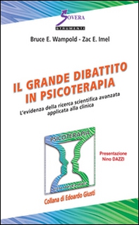 Il grande dibattito in psicoterapia. L'evidenza della ricerca scientifica avanzata applicata alla clinica - Librerie.coop