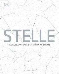 Stelle. La guida visuale definitiva al cosmo - Librerie.coop