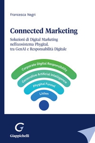 Connected Marketing. Soluzioni di Digital Marketing nell'ecosistema Phygital, tra GenAI e Responsabilità Digitale - Librerie.coop