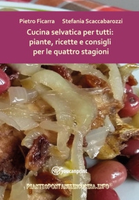 Cucina selvatica per tutti: piante, ricette e consigli per le quattro stagioni - Librerie.coop