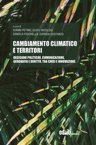 Cambiamento climatico e territori. Decisioni politiche, comunicazione, geografia e diritto, tra crisi e innovazione - Librerie.coop Cambiamento climatico e territori. Decisioni politiche, comunicazione, geografia e diritto, tra crisi e innovazione - Librerie.coop