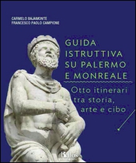 Guida istruttiva su Palermo e Monreale. Otto itinerari tra storia, arte e cibo - Librerie.coop