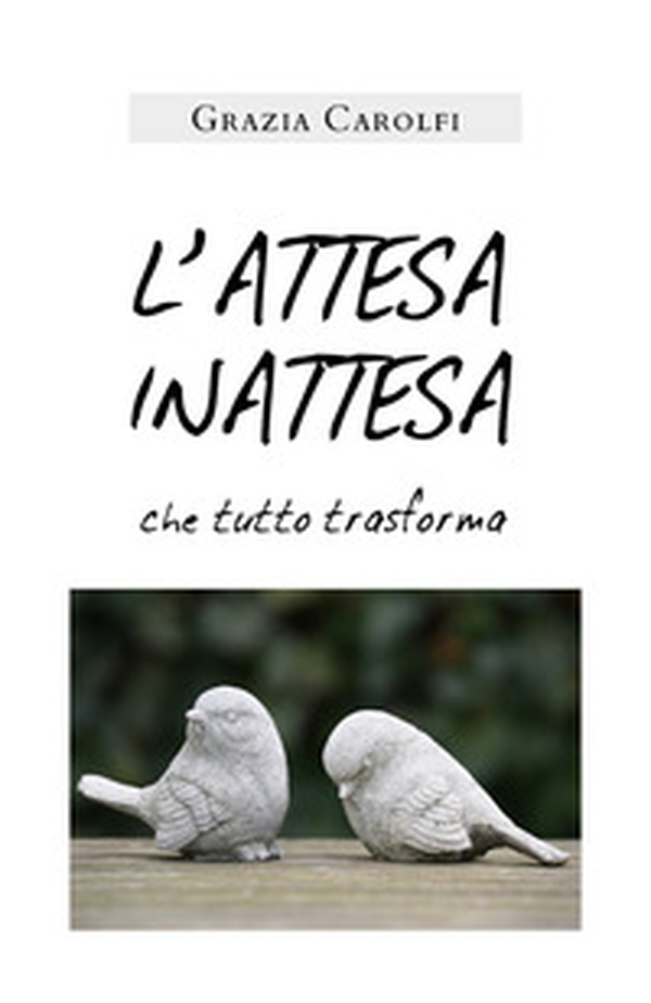 L'attesa inattesa che tutto trasforma - Librerie.coop L'attesa inattesa che tutto trasforma - Librerie.coop