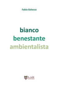 Bianco benestante ambientalista. Natura e società a cavallo di due secoli - Librerie.coop Bianco benestante ambientalista. Natura e società a cavallo di due secoli - Librerie.coop