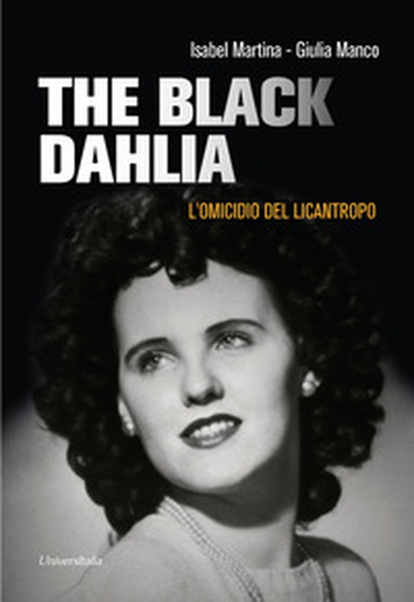 The «Black Dahlia». L'omicidio del licantropo - Librerie.coop The «Black Dahlia». L'omicidio del licantropo - Librerie.coop