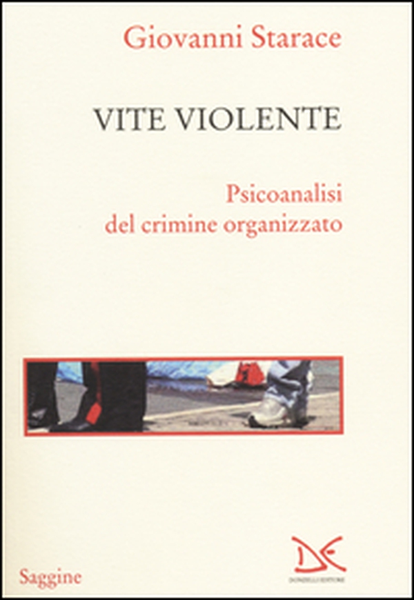 Vite violente. Psicoanalisi del crimine organizzato - Librerie.coop Vite violente. Psicoanalisi del crimine organizzato - Librerie.coop