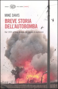 Breve storia dell'autobomba. Dal 1920 all'Iraq di oggi. Un secolo di esplosioni - Librerie.coop
