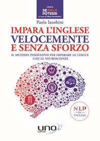 Impara l'inglese velocemente e senza sforzo. Il metodo innovativo per imparare le lingue con le neuroscienze - Librerie.coop