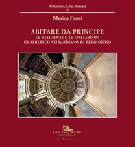 Abitare da principe. Le residenze e le collezioni di Alberico XII Barbiano di Belgiojoso - Librerie.coop Abitare da principe. Le residenze e le collezioni di Alberico XII Barbiano di Belgiojoso - Librerie.coop