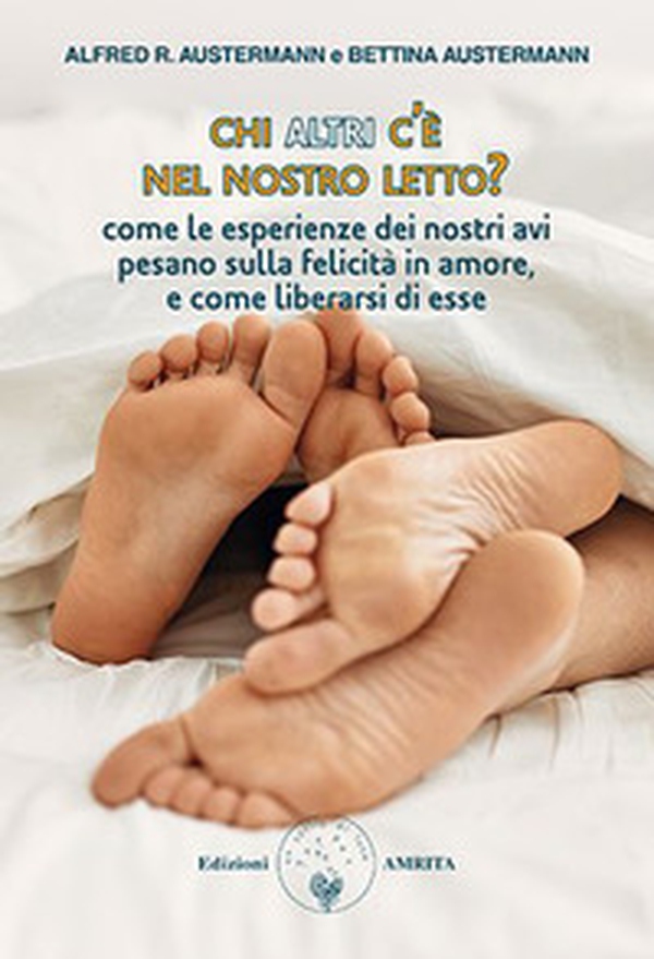 Chi altri c'è nel nostro letto? Come le esperienze dei nostri avi pesano sulla felicità in amore, e come liberarsi di esse - Librerie.coop Chi altri c'è nel nostro letto? Come le esperienze dei nostri avi pesano sulla felicità in amore, e come liberarsi di esse - Librerie.coop
