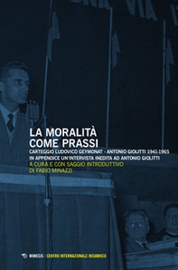 La moralità come prassi. Carteggio Ludovico Geymonat-Antonio Giolitti 1941-1965 - Librerie.coop
