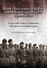 Bande e forze armate della Rsi, collaborazionismo coi nazisti e Guerra Civile. Crimini della Legione Tagliamento nella repressione antipartigiana (13 settembre 1943 - 2 maggio 1945) - Librerie.coop