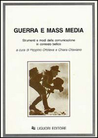 Guerra e mass media. Strumenti e modi della comunicazione in contesto bellico - Librerie.coop