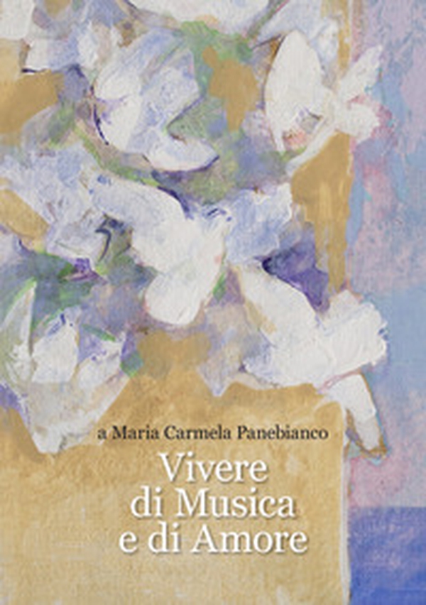 Vivere di musica e di amore a Maria Carmela Panebianco - Librerie.coop Vivere di musica e di amore a Maria Carmela Panebianco - Librerie.coop