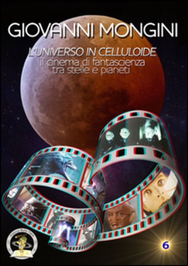 L'universo in celluloide tra scienza e fantasia. Il cinema di fantascienza tra stelle e pianeti - Librerie.coop L'universo in celluloide tra scienza e fantasia. Il cinema di fantascienza tra stelle e pianeti - Librerie.coop