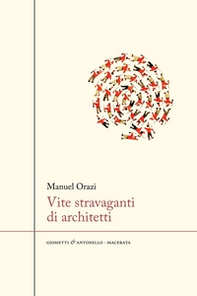 Vite stravaganti di architetti - Librerie.coop