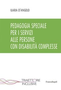 Pedagogia speciale per i servizi alle persone con disabilità complesse - Librerie.coop
