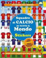 Squadre di calcio di tutto il mondo. Con adesivi - Librerie.coop Squadre di calcio di tutto il mondo. Con adesivi - Librerie.coop