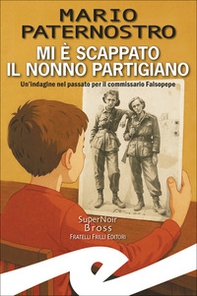 Mi è scappato il nonno partigiano. Un'indagine nel passato per il commissario Falsopepe - Librerie.coop Mi è scappato il nonno partigiano. Un'indagine nel passato per il commissario Falsopepe - Librerie.coop