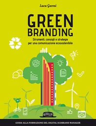 Green branding. Strumenti, consigli e strategie per una comunicazione ecosostenibile - Librerie.coop
