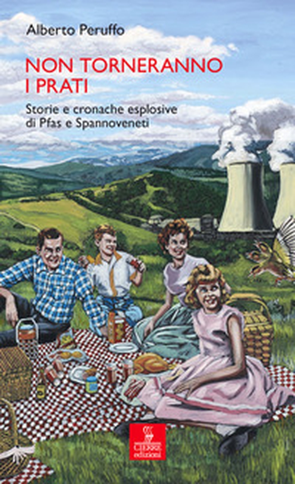 Non torneranno i prati. Storie e cronache esplosive di Pfas e Spannoveneti - Librerie.coop Non torneranno i prati. Storie e cronache esplosive di Pfas e Spannoveneti - Librerie.coop