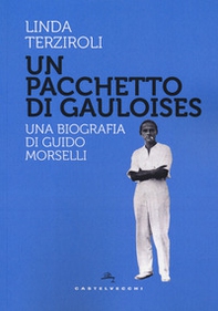 Un pacchetto di Gauloises. Una biografia di Guido Morselli - Librerie.coop