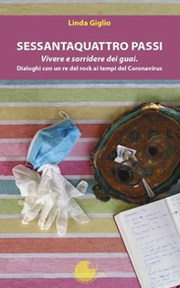 Sessantaquattro passi. Vivere e sorridere dei guai. Dialoghi con un re del rock ai tempi del Coronavirus - Librerie.coop