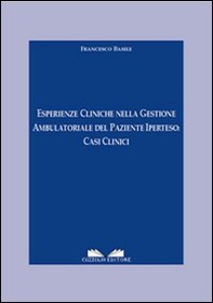 Esperienze cliniche nella gestione ambulatoriale del paziente iperteso. Casi clinici - Librerie.coop Esperienze cliniche nella gestione ambulatoriale del paziente iperteso. Casi clinici - Librerie.coop