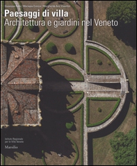 Paesaggi di villa. Architettura e giardini nel Veneto - Librerie.coop