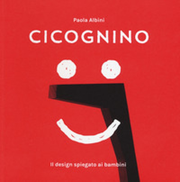 Cicognino. Il design spiegato ai bambini - Librerie.coop Cicognino. Il design spiegato ai bambini - Librerie.coop