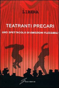 Teatranti precari. Uno spettacolo - Librerie.coop