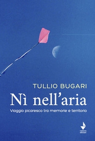 Nì nell'aria. Viaggio picaresco tra memoria e territorio - Librerie.coop